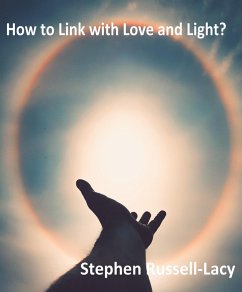How to Link with Love and Light: One of the Great Questions of Life (eBook, ePUB) - Russell-Lacy, Stephen