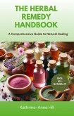 The Herbal Remedy Handbook: A Comprehensive Guide to Natural Healing (eBook, ePUB) The Herbal Remedy Handbook: A Comprehensive Guide to Natural Healing (eBook, ePUB)