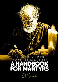 Cover The Biblical Blueprint of Apostolic Discipleship: A Handbook For Martyrs (eBook, ePUB)