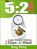 The 5:2 Diet - Lose Weight Dieting Only 2 Days a Week (eBook, ePUB) The 5:2 Diet - Lose Weight Dieting Only 2 Days a Week (eBook, ePUB)