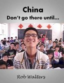 China: Don't Go There Until... (eBook, ePUB)