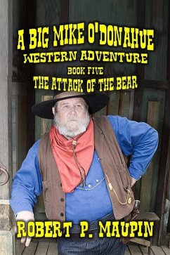 The Attack of the Old Bear (A Big Mike O'Donahue Western Adventure, #5) (eBook, ePUB) - Maupin, Robert P.