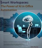 Smart Workspaces: The Power of AI in Office Automation (eBook, ePUB) Smart Workspaces: The Power of AI in Office Automation (eBook, ePUB)