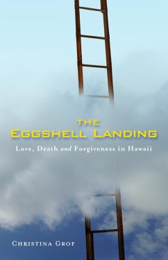 The Eggshell Landing: Love, Death and Forgiveness in Hawaii (eBook, ePUB) - Grof, Christina