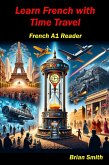 Learn French with Time Travel (French Graded Readers, #8) (eBook, ePUB) Learn French with Time Travel (French Graded Readers, #8) (eBook, ePUB)