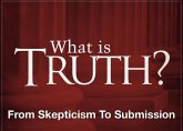 What Is Truth? - From Skepticism to Submission (eBook, ePUB)