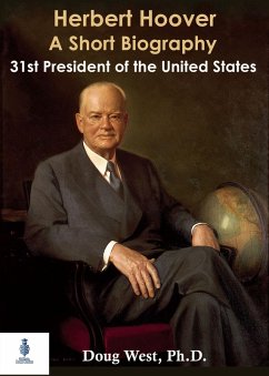 Cover Herbert Hoover: A Short Biography; Thirty-First President of the United States (eBook, ePUB)