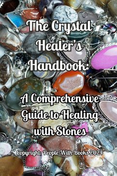The Crystal Healer's Handbook: A Comprehensive Guide to Healing with Stones (eBook, ePUB) - Books, People With