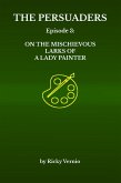 Episode 3: On the Mischievous Larks of a Lady Painter (The Persuaders, #3) (eBook, ePUB) Episode 3: On the Mischievous Larks of a Lady Painter (The Persuaders, #3) (eBook, ePUB)