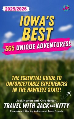 Iowa's Best: 365 Unique Adventures - 2025-2026 Edition: The Essential Guide to Unforgettable Experiences in the Hawkeye State (eBook, ePUB) - Kitty, Travel with Jack and; Norton, Kitty; Norton, Jack