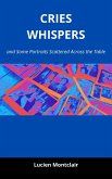 Cries, Whispers, and Some Portraits Scattered Across the Table (eBook, ePUB) Cries, Whispers, and Some Portraits Scattered Across the Table (eBook, ePUB)