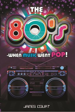 The 80s: When Music Went Pop! (eBook, ePUB) - Court, James