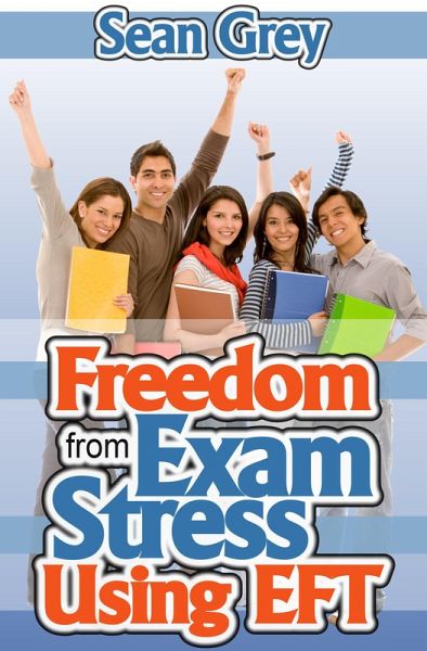 Freedom from Exam Stress Using EFT (eBook, ePUB)