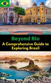 Beyond Rio : A Comprehensive Guide to Exploring Brazil (eBook, ePUB)