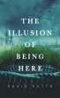 The Illusion of Being Here (eBook, ePUB) - Bild 1