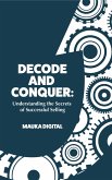 Decode and Conquer: Understanding the Secrets of Successful Selling (eBook, ePUB) Decode and Conquer: Understanding the Secrets of Successful Selling (eBook, ePUB)