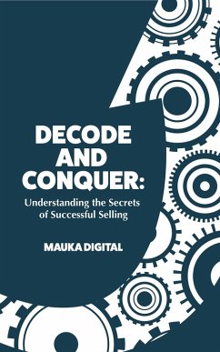 Decode and Conquer: Understanding the Secrets of Successful Selling (eBook, ePUB) - Digital, Mauka
