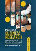 Mastering Business Research: A Practical Guide to Scholars and Practitioners (eBook, ePUB)