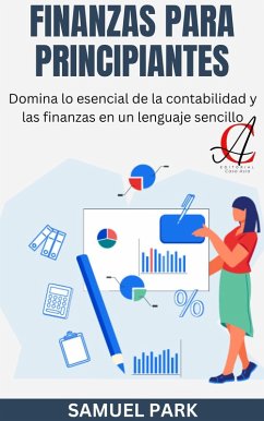 Cover Finanzas Para Principiantes: Domina lo esencial de la contabilidad y las finanzas en un lenguaje sencillo (eBook, ePUB)
