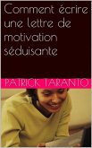 Comment écrire une lettre de motivation séduisante (eBook, ePUB)