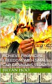 Achieve Financial Freedom With Small Cap Cannabis Stocks (eBook, ePUB) Achieve Financial Freedom With Small Cap Cannabis Stocks (eBook, ePUB)