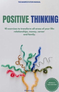 Cover Positive Thinking (10 exercises for Transforming All Areas of Your Life: Relationships, Money, Career and Family) (eBook, ePUB)