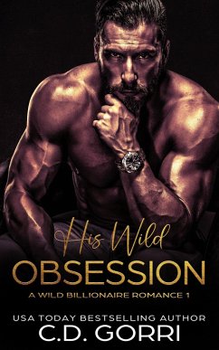 His Wild Obsession (Wild Billionaire Romance, #1) (eBook, ePUB) - Gorri, C. D. His Wild Obsession (Wild Billionaire Romance, #1) (eBook, ePUB) - Gorri, C. D.