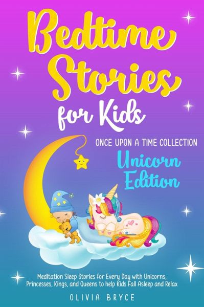 Bedtime Stories for Kids Unicorn Edition Meditation Sleep Stories for Every Day with Unicorns, Princesses, Kings and Queens to help Kids Fall Asleep and Relax (Once Upon a Time Collection, #1) (eBook, ePUB) Bedtime Stories for Kids Unicorn Edition Meditation Sleep Stories for Every Day with Unicorns, Princesses, Kings and Queens to help Kids Fall Asleep and Relax (Once Upon a Time Collection, #1) (eBook, ePUB)
