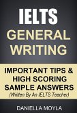 IELTS General Writing - Important Tips & High Scoring Sample Answers (eBook, ePUB) IELTS General Writing - Important Tips & High Scoring Sample Answers (eBook, ePUB)