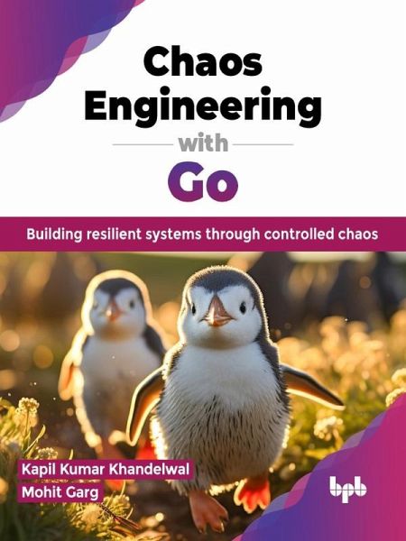 Chaos Engineering with Go: Building resilient systems through controlled chaos (eBook, ePUB) Chaos Engineering with Go: Building resilient systems through controlled chaos (eBook, ePUB)