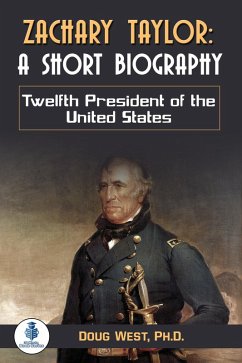 Zachary Taylor: A Short Biography: Twelfth President of the United States (eBook, ePUB) - West, Doug