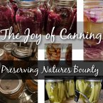 The Joy of Canning. Preserving Natures Bounty (Introduction to Canning) (eBook, ePUB)
