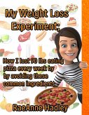 My Weight Loss Experiment; How I lost 90 lbs Eating Pizza Every Week By Avoiding These Common Ingredients (eBook, ePUB) My Weight Loss Experiment; How I lost 90 lbs Eating Pizza Every Week By Avoiding These Common Ingredients (eBook, ePUB)