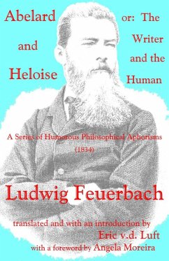 Abelard and Heloise, or, The Writer and the Human: A Series of Humorous Philosophical Aphorisms (1834) (eBook, ePUB) - Feuerbach, Ludwig Andreas