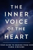 The Inner Voice Of The Heart: Your Guide to Hearing From God (eBook, ePUB)