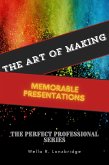 The Art of Making Memorable Presentations (The Perfect Professional) (eBook, ePUB)
