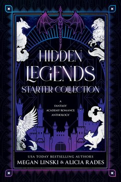 Hidden Legends Starter Collection: A Fantasy Academy Romance Anthology (eBook, ePUB) - Linski, Megan; Rades, Alicia; Legends, Hidden