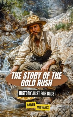 Cover The Story of the Gold Rush: History Just For Kids (eBook, ePUB)
