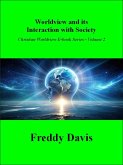 Worldview and its Interaction with Society (Christian Worldview E-book Series, #2) (eBook, ePUB) Worldview and its Interaction with Society (Christian Worldview E-book Series, #2) (eBook, ePUB)