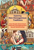 Exploring Non-Monogamous Traditions: How People Determined Paternity and Approached Sexual Relationships (eBook, ePUB) Exploring Non-Monogamous Traditions: How People Determined Paternity and Approached Sexual Relationships (eBook, ePUB)