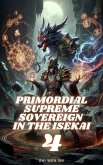 Primordial Supreme Sovereign in the Isekai (eBook, ePUB) Primordial Supreme Sovereign in the Isekai (eBook, ePUB)