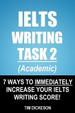 IELTS Writing Task 2 (Academic) - 7 Ways To Immediately Increase Your IELTS Writing Score! (eBook, ePUB)