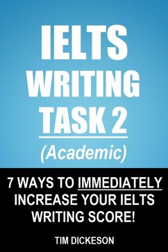 Cover IELTS Writing Task 2 (Academic) - 7 Ways To Immediately Increase Your IELTS Writing Score! (eBook, ePUB)