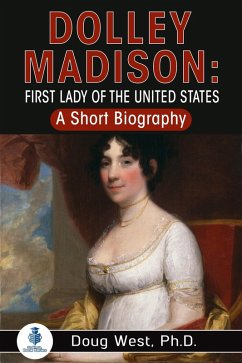 Cover Dolley Madison: First Lady of the United States: A Short Biography (eBook, ePUB)