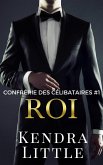 Roi (Confrérie des Célibataires, #1) (eBook, ePUB) Roi (Confrérie des Célibataires, #1) (eBook, ePUB)