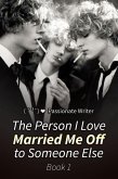 The Person I Love Married Me Off to Someone Else Book 1 (eBook, ePUB)