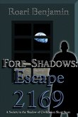 Fore Shadows: Escape 2169 (A Society in the Shadow of Civilization Short Story) (eBook, ePUB)