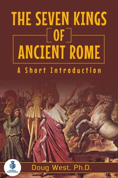 The Seven Kings of Ancient Rome: A Short Introduction (eBook, ePUB) - West, Doug