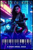 Critical Path - A Cyberpunk Hustle (Dark Angel, #1) (eBook, ePUB) Critical Path - A Cyberpunk Hustle (Dark Angel, #1) (eBook, ePUB)