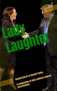 Cover Lady Laughter : Kamala Harris vs Donald Trump A comparison of their political stances and promises (eBook, ePUB)